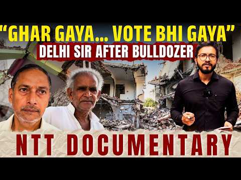 Delhi SIR After The Bulldozer | “Ghar Gaya… Vote Bhi Gaya” | Ground Report No Media Will Show
