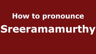 How to pronounce Sreeramamurthy