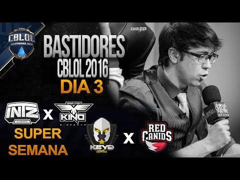 Bastidores CBLOL 2016, Super Semana, Dia 3 - INTZ vs OPK // KEYD vs RED