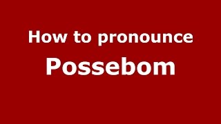 How to pronounce Possebom