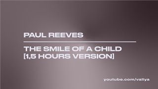 Paul Reeves – The Smile of a Child [1,5 hours version]