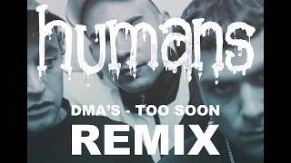 DMA - Too Soon (HUMANS Remix)