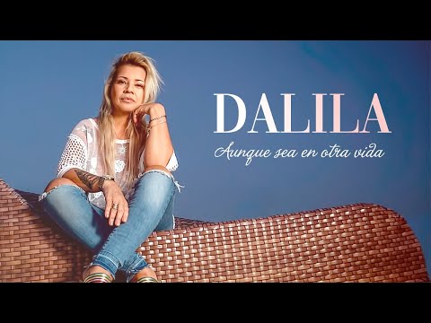 Dalila - Aunque sea en otra vida -  LETRA 2020