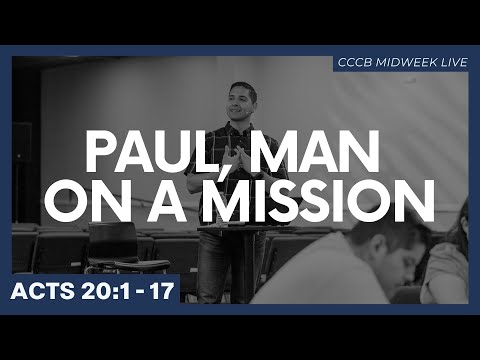 Paul, Man on a Mission // Acts 20:1 - 17