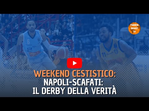 WEEKEND CESTISTICO - NAPOLI-SCAFATI: IL DERBY DELLA VERITÀ
