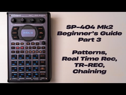 SP-404 Mk2 Beginner's Guide (Part 3): Patterns, Real Time Recording, TR-Rec Mode & Chaining