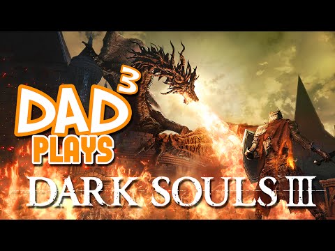 Dad³ Plays... Dark Souls III