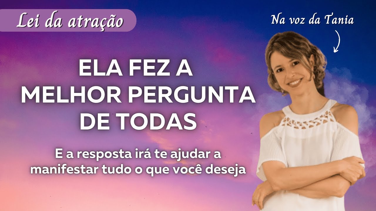 Ela fez a melhor pergunta de todas e a resposta irá te ajudar a manifestar