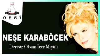 Neşe Karaböcek / Dertsiz Olsam İçer Miyim