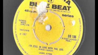 Laurel Aitken - I'm Still In Love With You , Girl - Blue Beat 1967 ROCKSTEADY