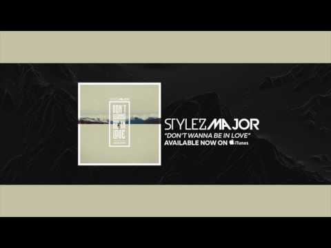 Stylez Major- Don't Wanna Be In Love [Official Audio]