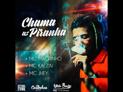 MC KALZIN MC MAGRINHO E MC JHEY - CHAMA AS PIRANHA ( DJ CARLINHOS DA S.R - 2016 )
