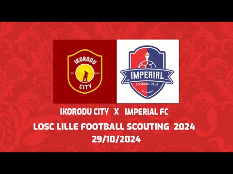 IKORODU CITY VS IMPERIAL FC (LOSC LILLE SCOUTING 2024)