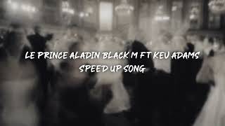 le prince aladin black m ft kev adams - speed up