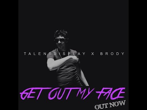 Brody & TalentDisplay - Get Out My Face
