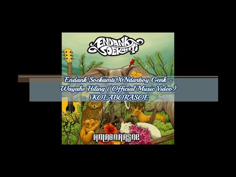 Lirik ~ Endank Soekamti X Ndarboy Genk - Wayahe Hiling Official Music Video | KOLABORASOE