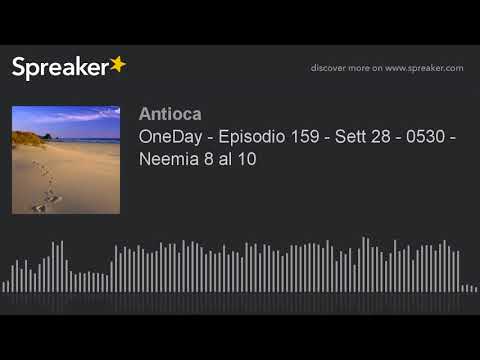 OneDay - Episodio 159 - Sett 28 - 0530 - Neemia 8 al 10