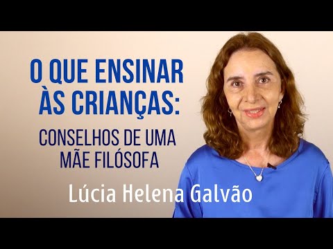 Conselhos de uma Mãe Filósofa sobre Educação Infantil com Prof. Lúcia Helena Galvão da Nova Acrópole
