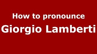 How to pronounce Giorgio Lamberti