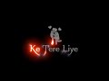 Tere Liye Duniya Chod Di Hai Arijit Singh Black Screen Status Love Fellings Status