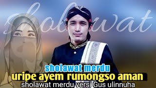 Download lagu uripe ayem rumongso aman | sholawat merdu versi Gus ulinnuha | sholawat nabi | ulin nuha | sholawat mp3