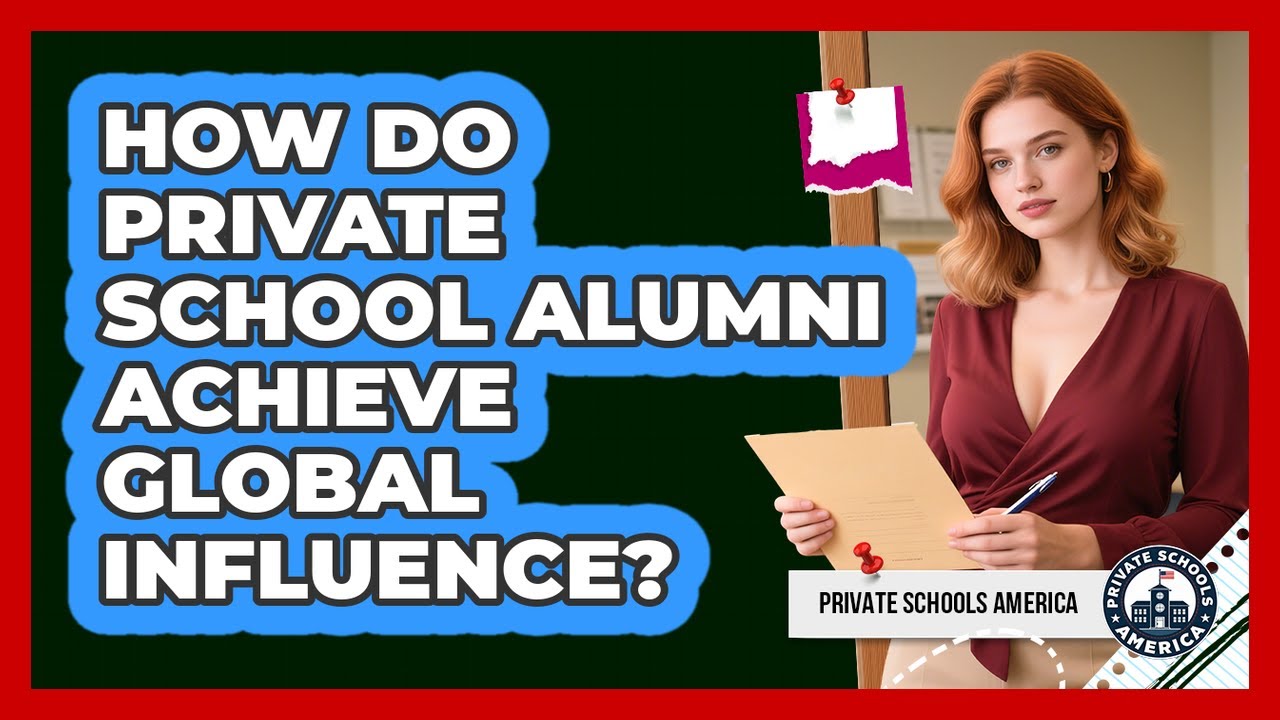 How Do Private School Alumni Achieve Global Influence? - Private Schools America