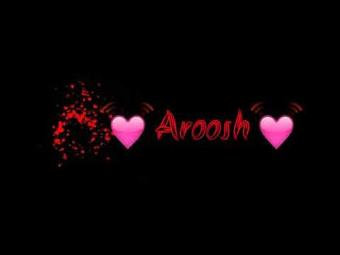 Aroosh name video