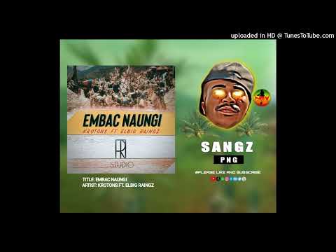 EMBAC_NAUNGI_-_Elbig_Raingz_ft_Krotons_(TiR)[SANGZ PNG]
