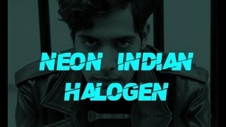 Neon Indian - Halogen - Lyrics