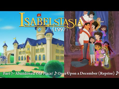 IsabelstaSia (1997) Part 7- Abandoned Old Place/♪ Once Upon a December (Reprise) ♪
