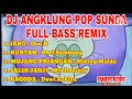 DJ ANGKLUNG POP SUNDA ( REMIX SLOW FULL BASS )