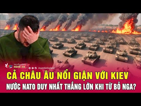 Điểm nóng thế giới: Cả châu Âu nổi giận với Kiev, nước NATO duy nhất thắng lớn khi từ bỏ Nga?