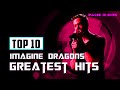 Imagine Dragons Greatest Top 10 Hits With Lyrics