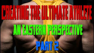 Creating The Ultimate Athlete An Eastern Perspective Part 2
