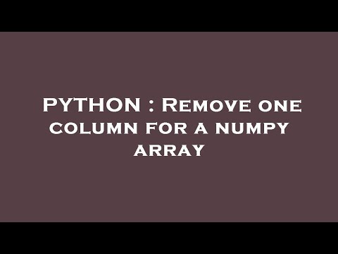 Python Remove One Column For A Numpy Array