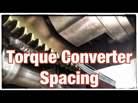 Torque Converter Spacing... Stop Thrust Bearing Failures!