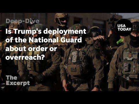Is Trump's deployment of the National Guard about order or overreach? The Excerpt