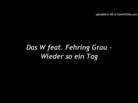 Das W feat. Fehring Grau - Wieder so ein Tag