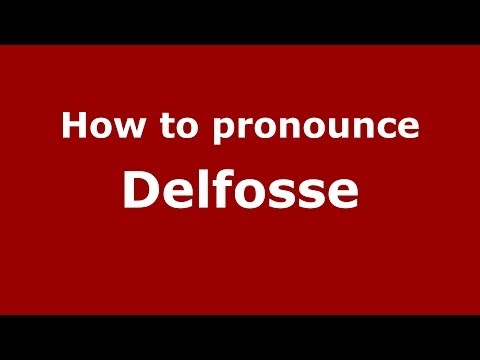 How to pronounce Delfosse (French/France) - PronounceNames.com
