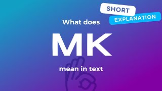 What does MK mean in text - short and simple explanation