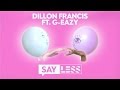 Dillon Francis - Say Less (ft. G-Eazy) (Official Lyric Video) Dillon Francis - Say Less (ft. G-Eazy) (Official Lyric Video)
