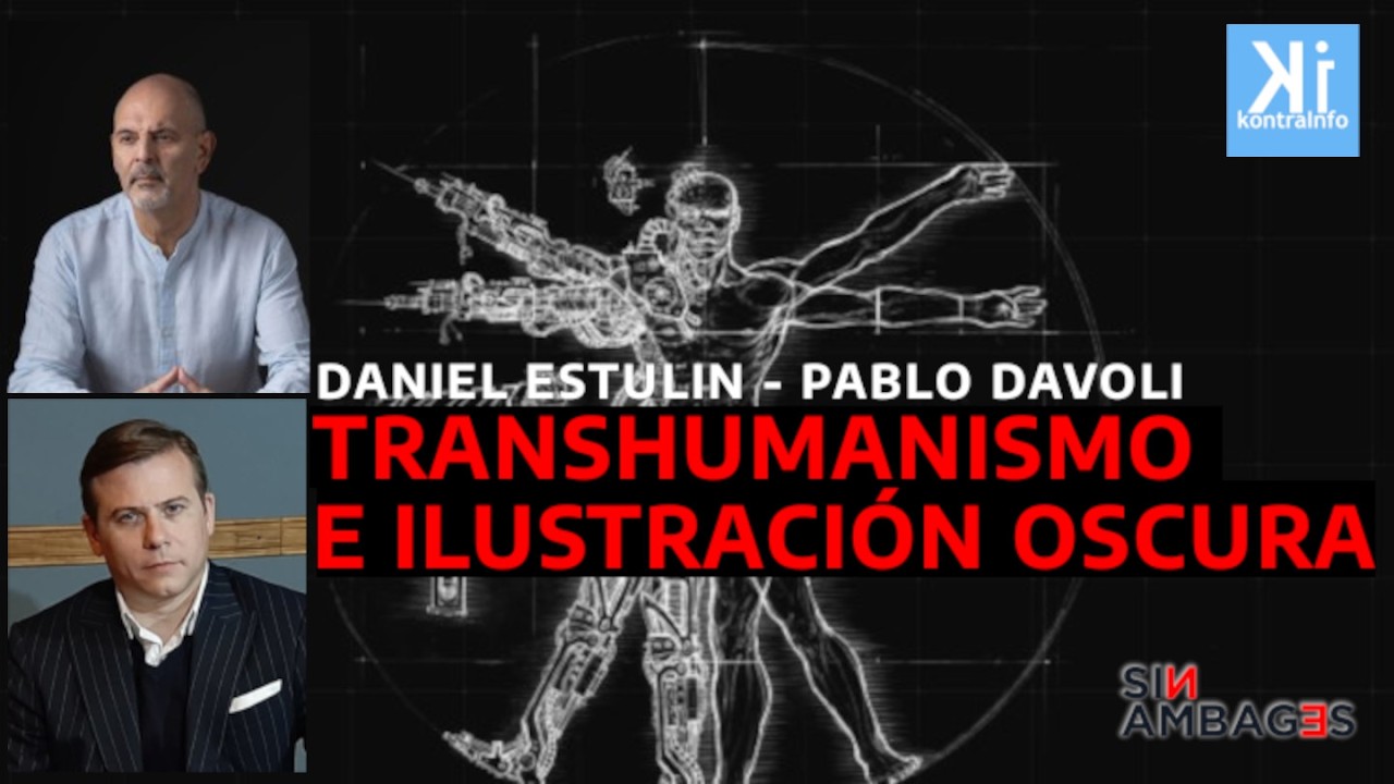 TRANSHUMANISMO E ILUSTRACIÓN OSCURA: Daniel Estulin entrevista a Pablo Davoli