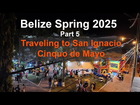 Belize Vacation May 2025 - Part 5 Traveling to San Ignacio & Cinqo de Mayo