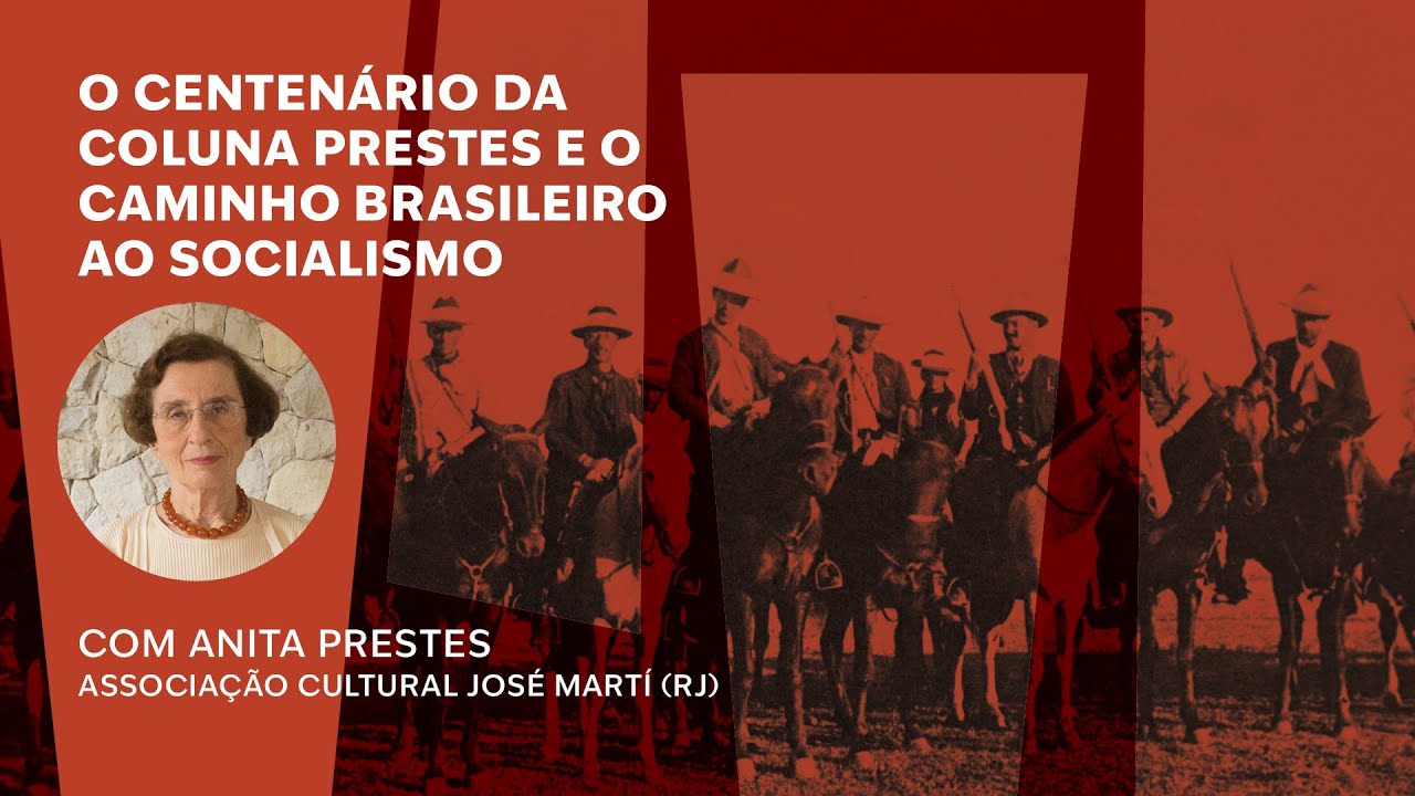 O centenário da Coluna Prestes e o caminho brasileiro ao socialismo | Anita Prestes