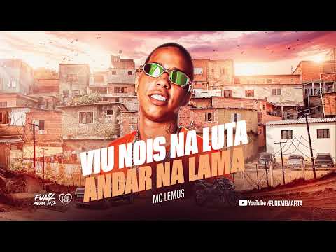 VIU NOIS NA LUTA, ANDAR NA LAMA - MC Lemos (DJ GM) + LETRA