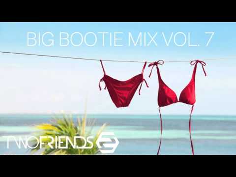 Two Friends - Big Bootie Mix, Volume 7
