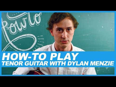 How-To Play Tenor Guitar With Dylan Menzie