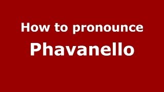 How to pronounce Phavanello
