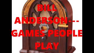 BILL ANDERSON---GAMES PEOPLE PLAY