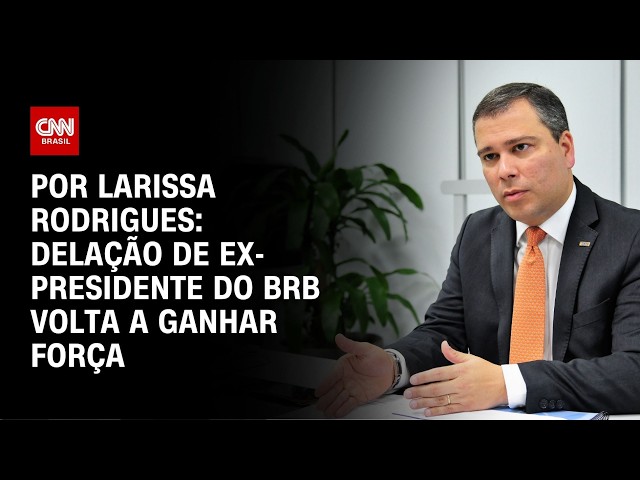Delação de ex-presidente do BRB volta a ganhar força | CNN 360º